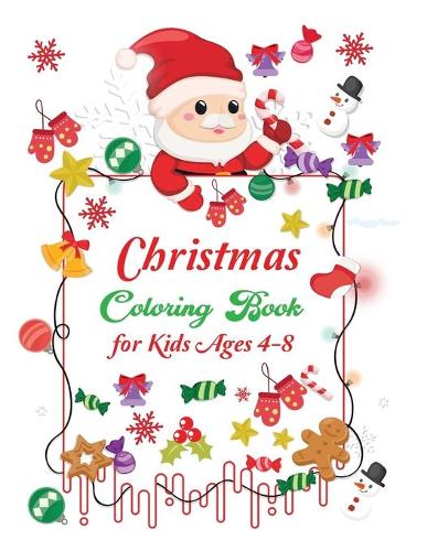 Christmas coloring book for kids ages 4-8: Fun Children's Christmas Gift or Present for Boys, Girls & Kids - 50 Beautiful Pages to Color with Santa Claus, Reindeer, Snowmen & More!