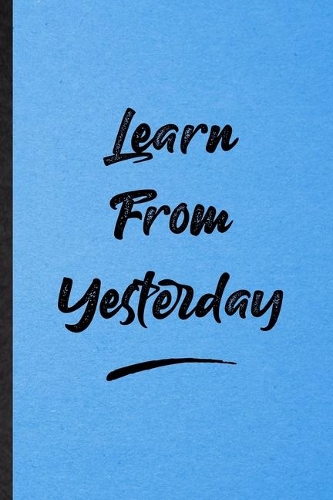 Learn From Yesterday