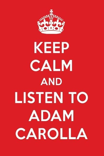 Keep Calm and Listen to Adam Carolla