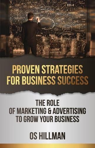 Proven Strategies for Business Success: The role of marketing and advertising to grow your business(English)