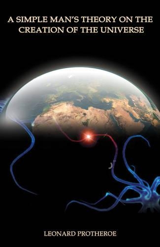 A Simple Man's Theory on the Creation of the Universe