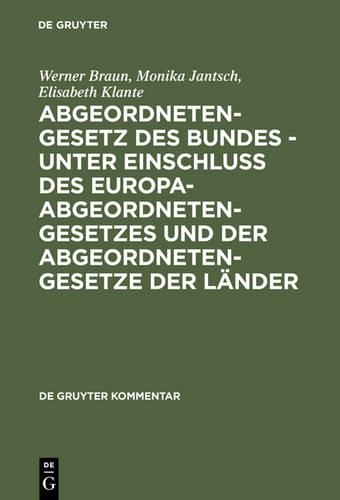 Abgeordnetengesetz Des Bundes - Unter Einschluß Des Europaabgeordnetengesetzes Und Der Abgeordnetengesetze Der Länder: Kommentar(de Gruyter Kommentar)