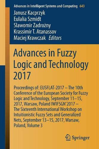 Advances in Fuzzy Logic and Technology 2017: Proceedings of:  EUSFLAT- 2017 – The 10th Conference of the European Society for Fuzzy Logic and Technology, September 11-15, 2017, Warsaw, Poland  (643 Advances in Intelligent Systems and Computing)