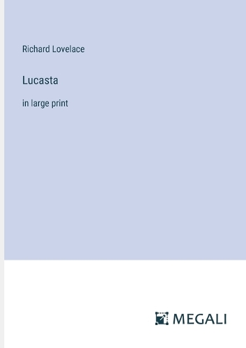 Lucasta: in large print