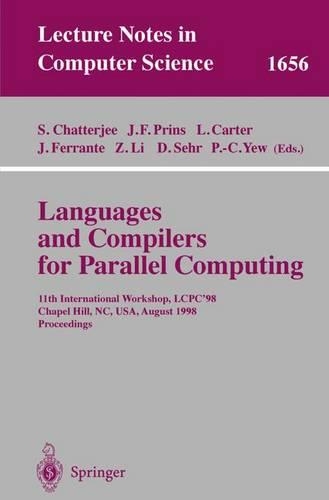 Languages and Compilers for Parallel Computing: 11th International Workshop, LCPC'98, Chapel Hill, NC, USA, August 7-9, 1998, Proceedings(1656 Lecture Notes in Computer Science)