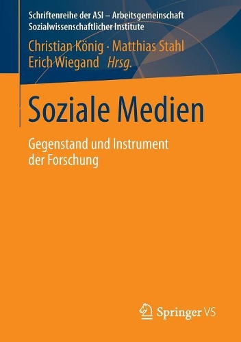 Soziale Medien: Gegenstand und Instrument der Forschung(Schriftenreihe der ASI - Arbeitsgemeinschaft Sozialwissenschaftlicher Institute)