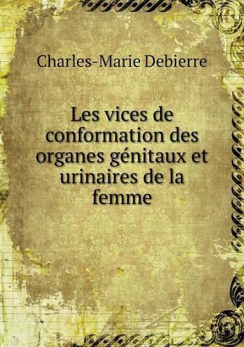 Les vices de conformation des organes génitaux et urinaires de la femme