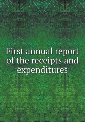 First annual report of the receipts and expenditures