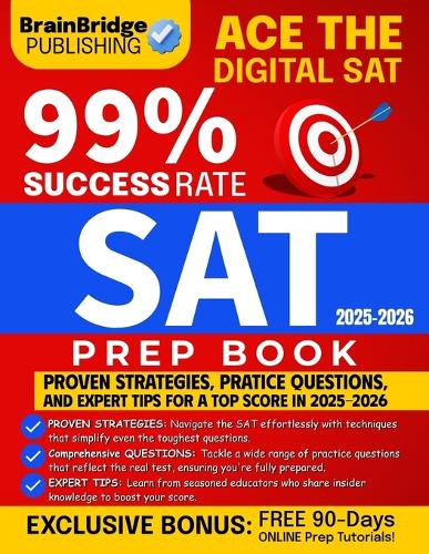 SAT Test Prep Book 2025-2026: Ace the Digital SAT Proven Strategies, Practice Questions, and Expert Tips for a Top Score in 2025-2026 99% Success Rate (BONUS: FREE 90 Days of Onl