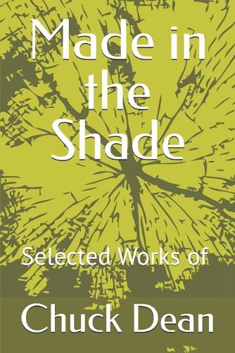 Made in the Shade: Selected Works of Chuck Dean