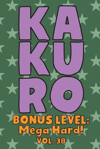 Kakuro Bonus Level: Mega Hard! Vol. 38: Play Kakuro Grid Very Hard Level Number Based Crossword Puzzle Popular Travel Vacation Games Japanese Mathematical Logic Similar