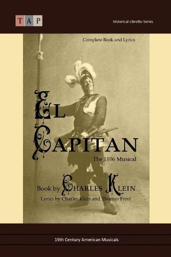 El Capitan: The 1896 Musical: Complete Book and Lyrics(19th Century American Musicals)