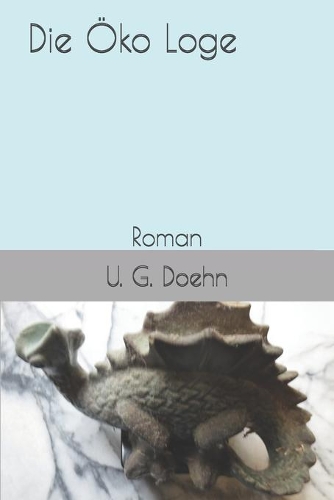 Die Öko Loge: Roman