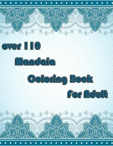 over 110 Mandala Coloring Book For Adult: Mandalas-Coloring Book For Adults-Top Spiral Binding-An Adult Coloring Book with Fun, Easy, and Relaxing Coloring Pages