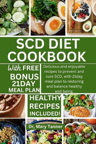 Scd Diet Cookbook: Delicious and enjoyable recipes to prevent and cure SCD, with 21day meal plan to restore and balance healthy well being.