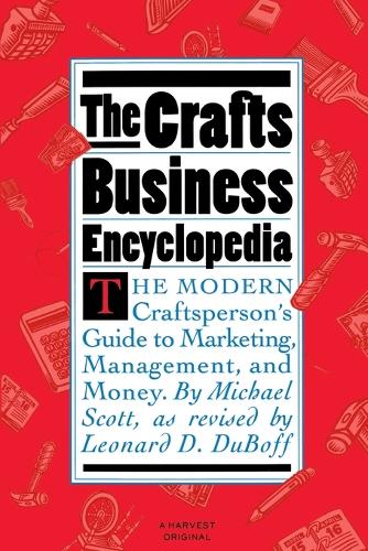 The Crafts Business Encyclopedia: The Modern Craftsperson's Guide(Harvest Original)