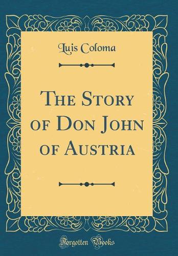 The Story of Don John of Austria (Classic Reprint)
