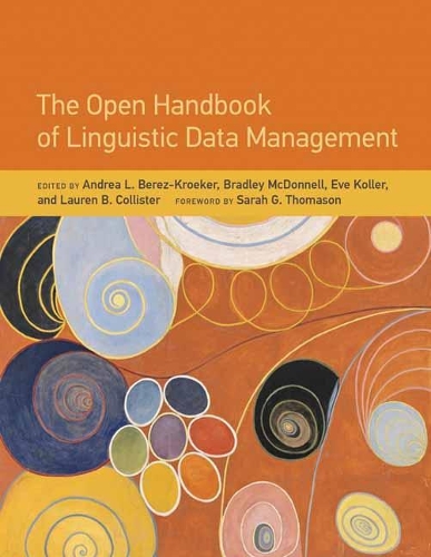 The Open Handbook of Linguistic Data Management: Grounding words for the highs, the lows and the moments in between(Open Handbooks in Linguistics)