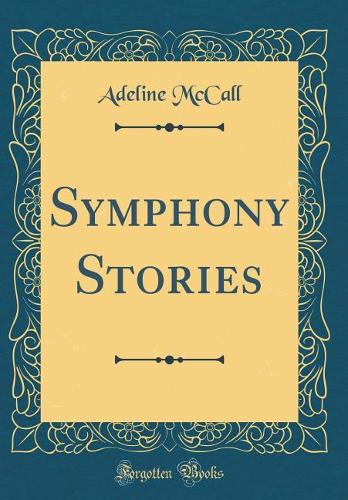 Symphony Stories (Classic Reprint)