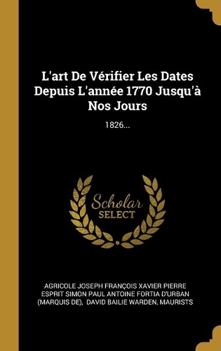 L'art De Vérifier Les Dates Depuis L'année 1770 Jusqu'à Nos Jours