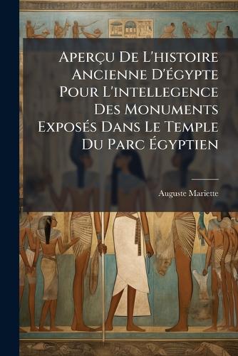 Aperçu De L'histoire Ancienne D'Ã(c)gypte Pour L'intellegence Des Monuments ExposÃ(c)s Dans Le Temple Du Parc Ãgyptien