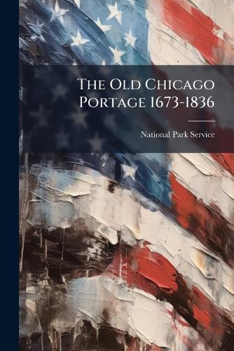 The Old Chicago Portage 1673-1836