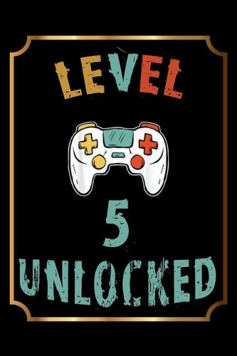 Level 5 Unlocked: Blank Lined Journal, Notebook, Diary, Planner Awesome Happy 5th Birthday 5 Years Old Gift For Boys And Girls