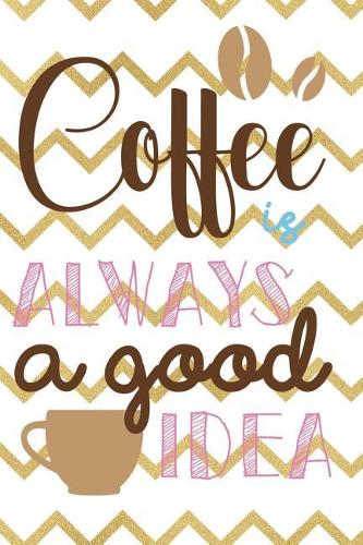 Coffee Is Always A Good Idea: Blank Lined Notebook Journal Diary Composition Notepad 120 Pages 6x9 Paperback ( Coffee Lover Gift ) (White Stripes)