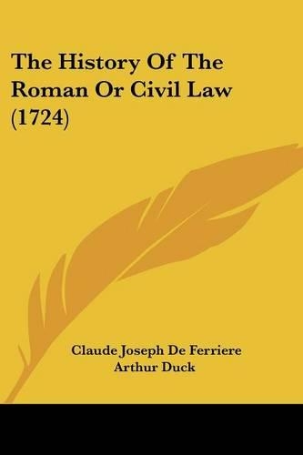 The History Of The Roman Or Civil Law (1724): (English)