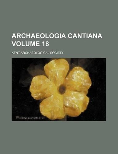Archaeologia Cantiana Volume 18: (English)