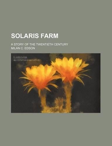 Solaris Farm; A Story of the Twentieth Century