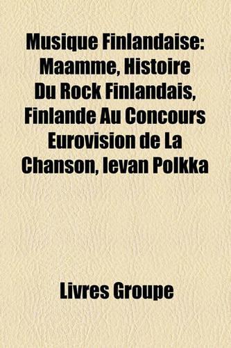 Musique Finlandaise: Maamme, Histoire Du Rock Finlandais, Finlande Au Concours Eurovision de La Chanson, Ievan Polkka(French)