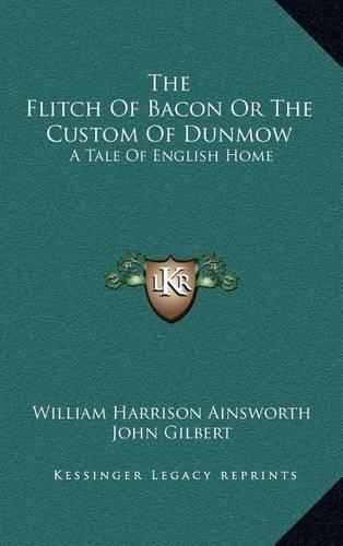 The Flitch of Bacon or the Custom of Dunmow: A Tale of English Home