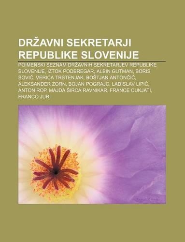 Dr Avni Sekretarji Republike Slovenije: Poimenski Seznam Dr Avnih Sekretarjev Republike Slovenije, Iztok Podbregar, Albin Gutman, Boris Sovi(Slovenian)