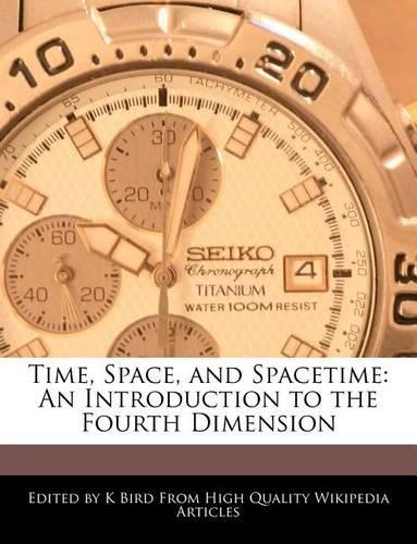 Time, Space, and Spacetime: An Introduction to the Fourth Dimension(English)