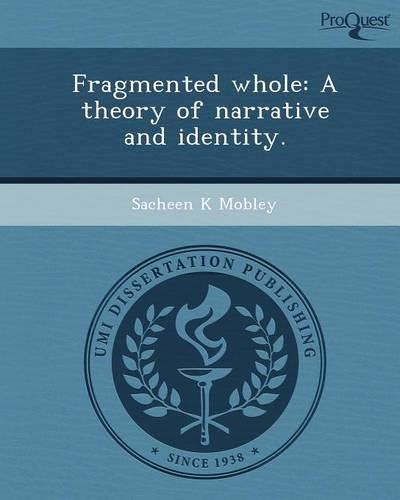 Fragmented Whole: A Theory of Narrative and Identity: (English)
