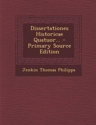Dissertationes Historicae Quatuor... - Primary Source Edition