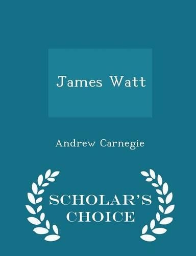 James Watt - Scholar's Choice Edition