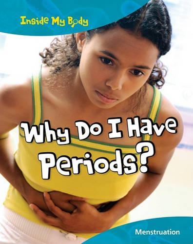 Why Do I Have Periods?: Menstruation and Puberty(Inside My Body)
