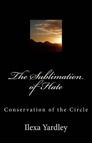The Sublimation of Hate: Conservation of the Circle