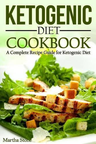 Ketogenic Diet Cookbook: A Complete Recipe Guide for Ketogenic Diet