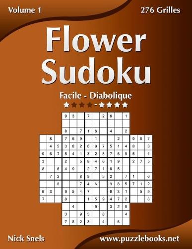 Flower Sudoku - Facile à Diabolique - Volume 1 - 276 Grilles: (1 Flower Sudoku)