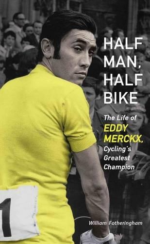 Half Man, Half Bike: The Life of Eddy Merckx, Cycling's Greatest Champion(English)