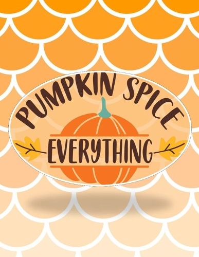 Pumpkin Spice Everything