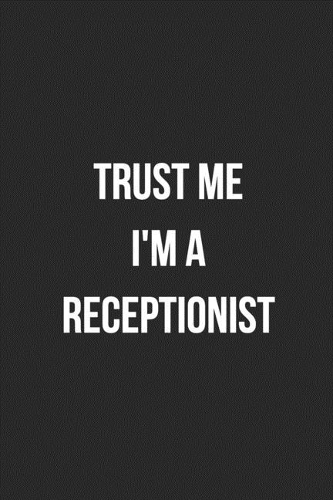 Trust Me I'm A Receptionist: Blank Lined Journal For Receptionist, Secretary, Scheduler Coworker Gag Gift
