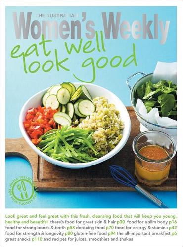 Eat Well Look Good: (The Australian Women's Weekly: New Essentials)