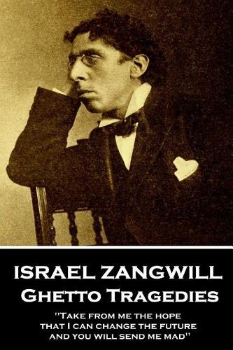 Israel Zangwill - Ghetto Tragedies