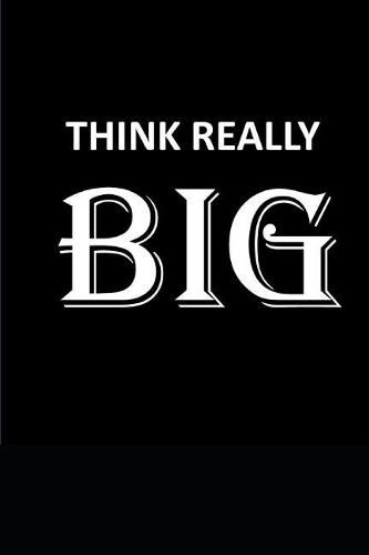 Think Really Big