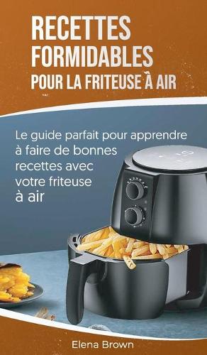 Recettes formidables pour la friteuse à air