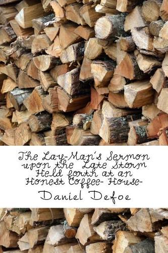The Lay-Man's Sermon upon the Late Storm Held forth at an Honest Coffee- House-